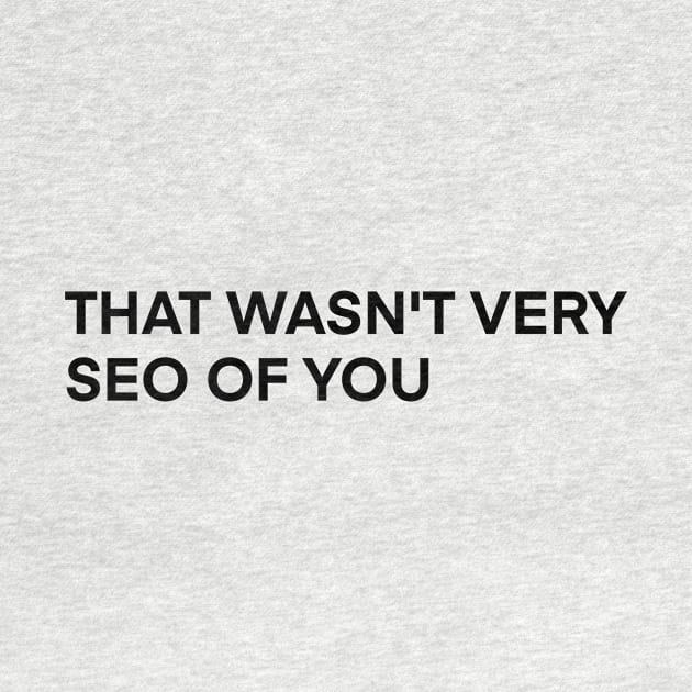 that wasn't very seo of you by Toad House Pixels